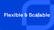 Flexible and Scalable 