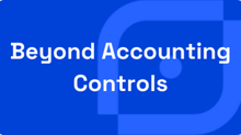 Beyond Accounting Controls